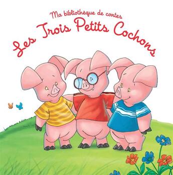 Couverture du livre « Ma bibliothèque de contes ; les trois petits cochons » de  aux éditions Yoyo Books