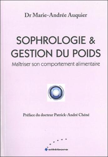 Couverture du livre « Sophrologie & gestion du poids ; maîtriser son comportement alimentaire » de Marie-Andree Auquier aux éditions Ellebore