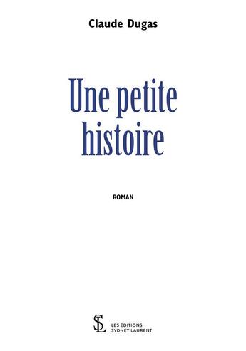 Couverture du livre « Une petite histoire » de Dugas Claude aux éditions Sydney Laurent