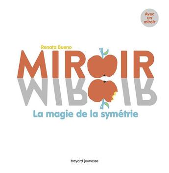 Couverture du livre « Miroir, miroir ; la magie de la symétrie » de Renata Bueno aux éditions Bayard Jeunesse