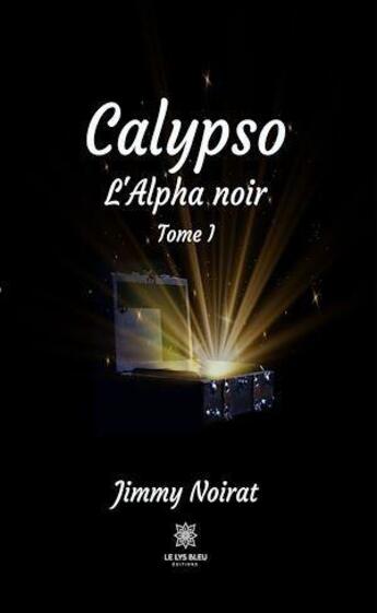 Couverture du livre « Calypso - l'alpha noir - tome i » de Noirat Jimmy aux éditions Le Lys Bleu