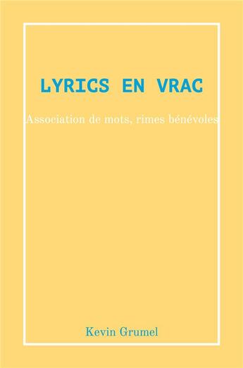 Couverture du livre « Lyrics en Vrac : Association de mots, rimes bénévoles » de Kevin Grumel aux éditions Librinova