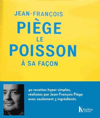 Couverture du livre « Jean-Francois Piège, le poisson à sa façon » de Jean-Francois Piege et Alexandra Michot aux éditions Keribus