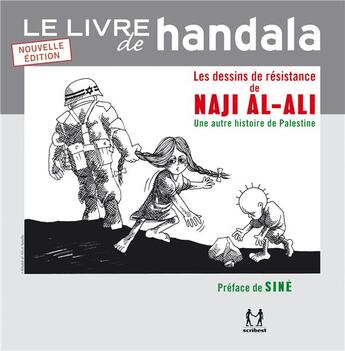 Couverture du livre « Le livre de Handala ; les dessins de résistance de Naji Al-Ali ; une autre histoire de Palestine » de  aux éditions Scribest