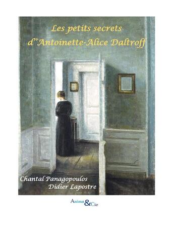 Couverture du livre « Les petits secrets d'Antoinette-Alice Daltroff » de Chantal Panagopoulos et Didier Lapostre aux éditions Anima Et Cie