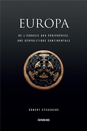 Couverture du livre « Europa II : de l'Eurasie aux périphéries, une géopolitique continentale » de Robert Steuckers aux éditions Editions Bios