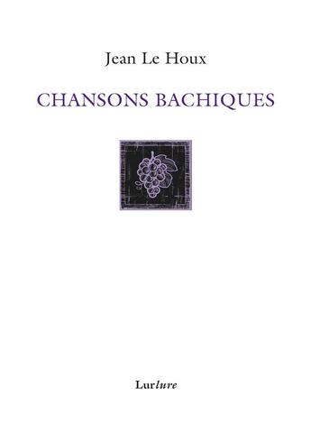 Couverture du livre « Chansons bachiques » de Jean Le Houx aux éditions Lurlure