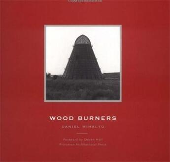 Couverture du livre « Wood burners » de Mihalyo Daniel aux éditions Princeton Architectural