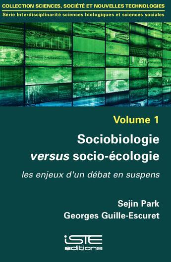 Couverture du livre « Sociobiologie versus socio-écologie ; les enjeux d'un débat en suspens » de Georges Guille-Escuret et Sejin Park aux éditions Iste