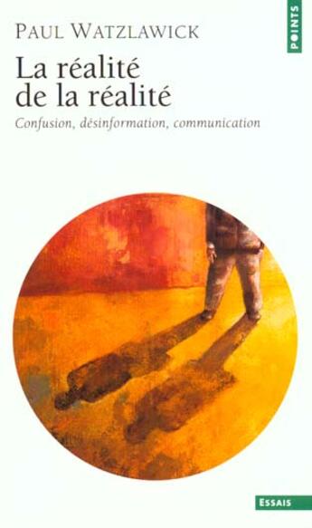 Couverture du livre « Realite De La Realite. Confusion, Desinformation, Communication (La) » de Paul Watzlawick aux éditions Points