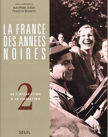 Couverture du livre « La france des annees noires, tome 2 - de l'occupation a la liberation » de Jean-Pierre Azéma aux éditions Seuil