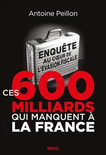 Couverture du livre « Ces 600 milliards qui manquent à la France ; enquête au coeur de l'évasion fiscale » de  aux éditions Seuil