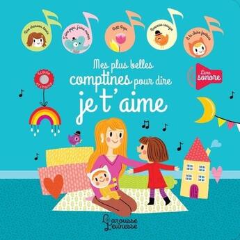 Couverture du livre « Mes plus belles comptines pour dire je t'aime » de Lucile Ahrweiller aux éditions Larousse