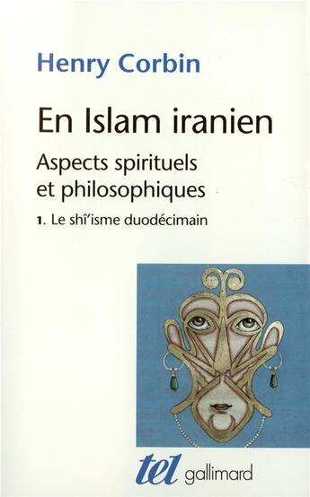 Couverture du livre « En islam iranien ; aspects spirituels et philosophiques Tome 1 ; le shî'isme duodécimain » de Henry Corbin aux éditions Gallimard