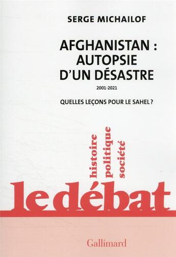 Couverture du livre « Afghanistan : autopsie d'un désastre 2001-2021 : quelles leçons pour le Sahel ? » de Serge Michailof aux éditions Gallimard