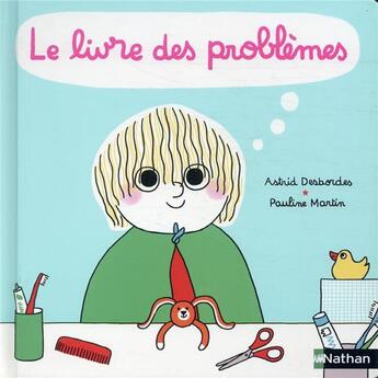 Couverture du livre « Le livre des problèmes et des solutions » de Pauline Martin et Astrid Desbordes aux éditions Nathan