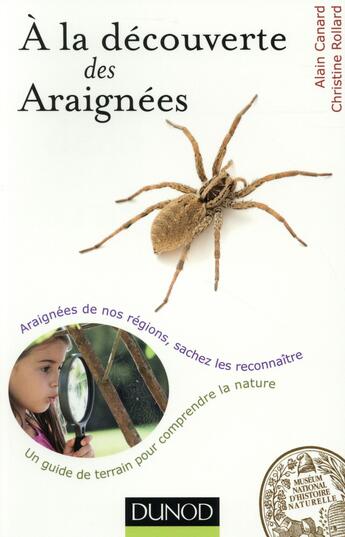 Couverture du livre « À la découverte des araignées ; un guide de terrain pour comprendre la nature » de Christine Rollard et Alain Canard aux éditions Dunod