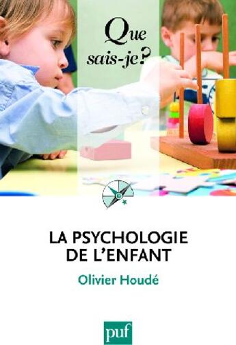 Couverture du livre « La psychologie de l'enfant (4e ed) qsj 369 » de Olivier Houde aux éditions Que Sais-je ?