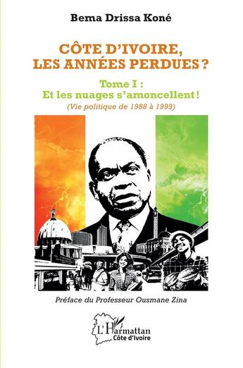 Couverture du livre « Cote d'Ivoire, les années perdues ? t.1 : et les nuages s'amoncellent ! (vie politique de 1988 à 1999) » de Bema Drissa Kone aux éditions L'harmattan