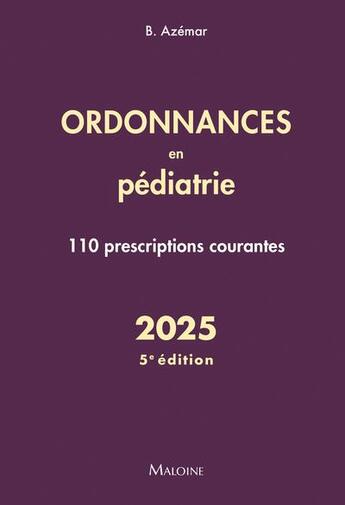 Couverture du livre « Ordonnances en pédiatrie : 110 prescriptions courantes (édition 2025) » de Benjamin Azemar aux éditions Maloine