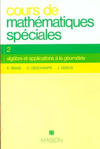 Couverture du livre « Cours Mathematiques Spe T.2 ; Algebre Et Applications A La Geometrie » de Deschamps et E Ramis et Odoux aux éditions Elsevier-masson