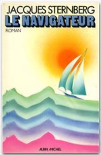 Couverture du livre « Le navigateur » de Jacques Sternberg aux éditions Albin Michel