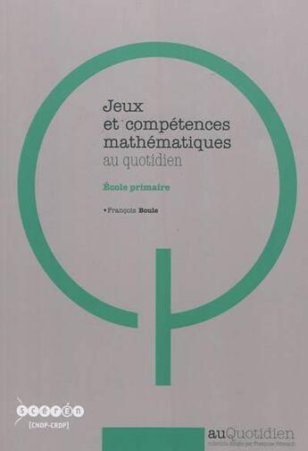 Couverture du livre « Jeux et competences mathematiques au quotidien - ecole primaire » de Francois Boule aux éditions Reseau Canope