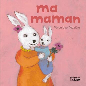 Couverture du livre « Ma maman » de Veronique Maziere aux éditions Lito