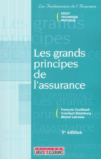 Couverture du livre « Les grands principes de l'assurance ; 5e edition » de Francois Couilbault et Constant Eliashberg et Michel Latrasse aux éditions L'argus De L'assurance