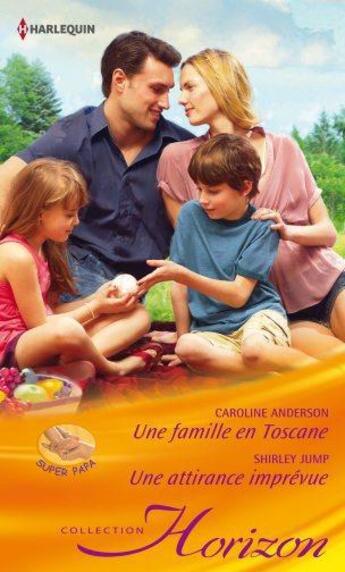 Couverture du livre « Une famille en Toscane ; une attirance imprévue » de Caroline Anderson et Shirley Jump aux éditions Harlequin