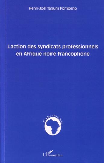 Couverture du livre « L'action des syndicats professionnels en afrique noire francophone » de Henri-Joel Tagum Fombeno aux éditions L'harmattan