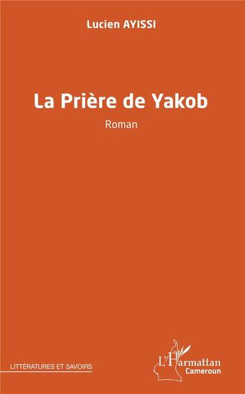 Couverture du livre « Priere de Yakob » de Lucien Ayissi aux éditions L'harmattan