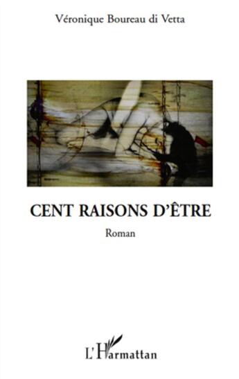 Couverture du livre « Cent raisons d'etre » de Veronique Boureau Di Vetta aux éditions L'harmattan