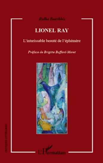 Couverture du livre « Lionel Ray ; l'intarissable beauté de l'éphémère » de Ridha Bourkhis aux éditions L'harmattan