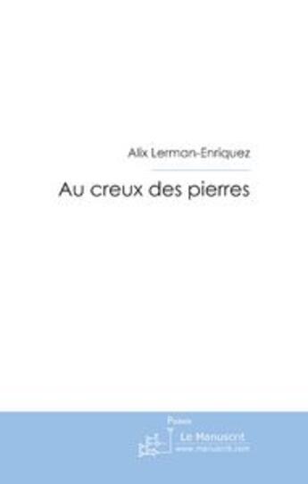 Couverture du livre « Au creux des pierres » de Alix Lerman-Enriquez aux éditions Le Manuscrit