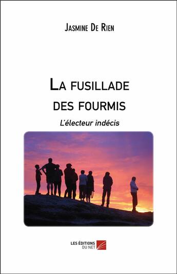 Couverture du livre « La fusillade des fourmis ; l'électeur indécis » de Jasmine De Rien aux éditions Editions Du Net