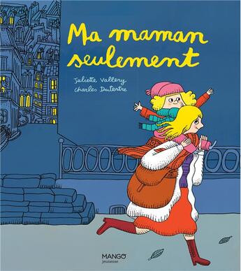 Couverture du livre « Ma maman seulement » de Charles Dutertre et Juliette Vallery aux éditions Mango