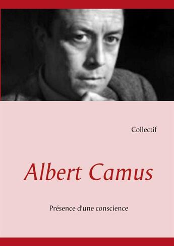 Couverture du livre « Albert Camus : présence d'une conscience » de  aux éditions Books On Demand