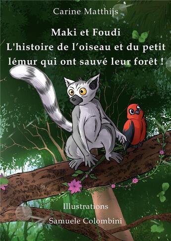 Couverture du livre « Maki et Foudi l'histoire de l'oiseau et du petit lémur qui ont sauvé leur forêt t.1 » de Carine Matthijs aux éditions Books On Demand