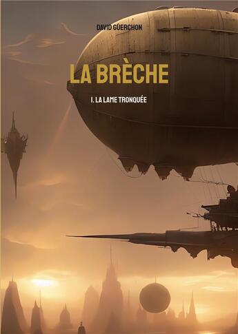 Couverture du livre « La brèche : 1. La lame tronquée » de David Guerchon aux éditions Books On Demand