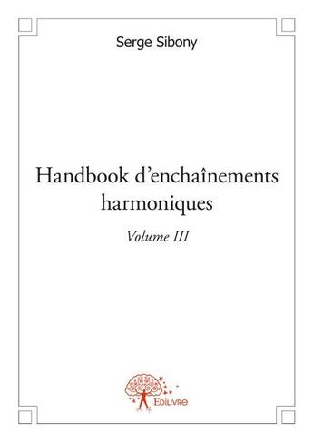 Couverture du livre « Handbook d'enchaînements harmoniques t.3 » de Serge Sibony aux éditions Edilivre