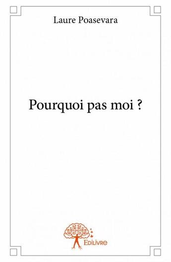 Couverture du livre « Pourquoi pas moi ? » de Laure Poasevara aux éditions Edilivre