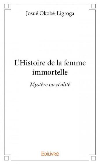 Couverture du livre « L'histoire de la femme immortelle » de Josue Okobe-Ligroga aux éditions Edilivre