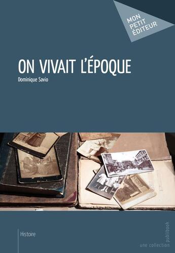 Couverture du livre « On vivait l'époque » de Dominique Savio aux éditions Publibook