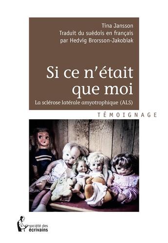 Couverture du livre « Si ce n'était que moi ; la sclérose latérale amyotrophique (ALS) » de Tina Jansson aux éditions Societe Des Ecrivains