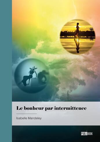 Couverture du livre « Le bonheur par intermittence » de Isabelle Mandeley aux éditions Publibook