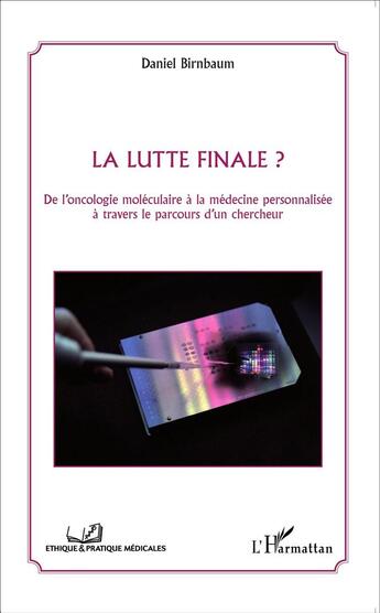 Couverture du livre « Lutte finale ? de l'oncologie moléculaire à la médécine personnalisée à travers le parcours d'un chercheur » de Daniel Birnbaum aux éditions L'harmattan