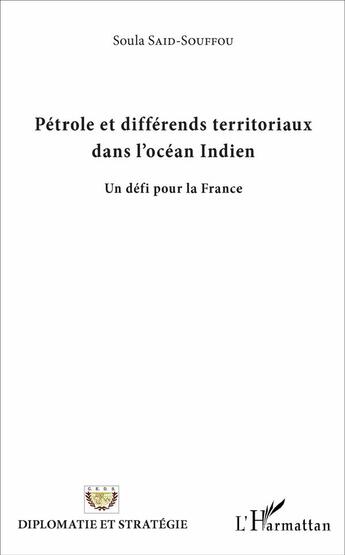 Couverture du livre « Pétrole et différends territoriaux dans l'océan Indien ; un défi pour la France » de Soula Said-Souffou aux éditions L'harmattan