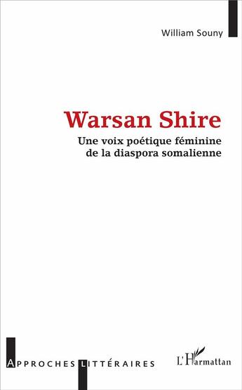 Couverture du livre « Warsan Shire, une voix poétique féminine de la diaspora somalienne » de William Souny aux éditions L'harmattan