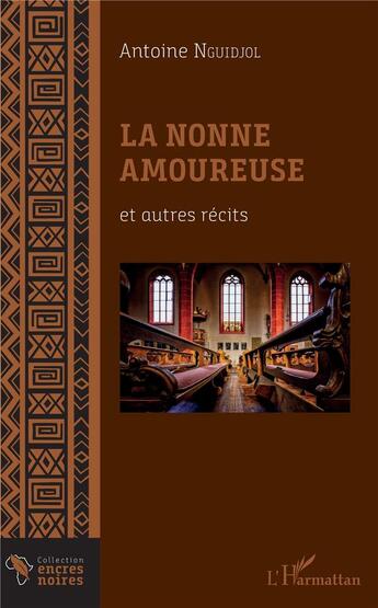 Couverture du livre « La nonne amoureuse ; et autres récits » de Antoine Nguidjol aux éditions L'harmattan